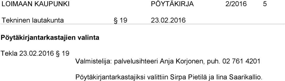 02 761 4201 Pöytäkirjantarkastajiksi valittiin Sirpa Pietilä ja