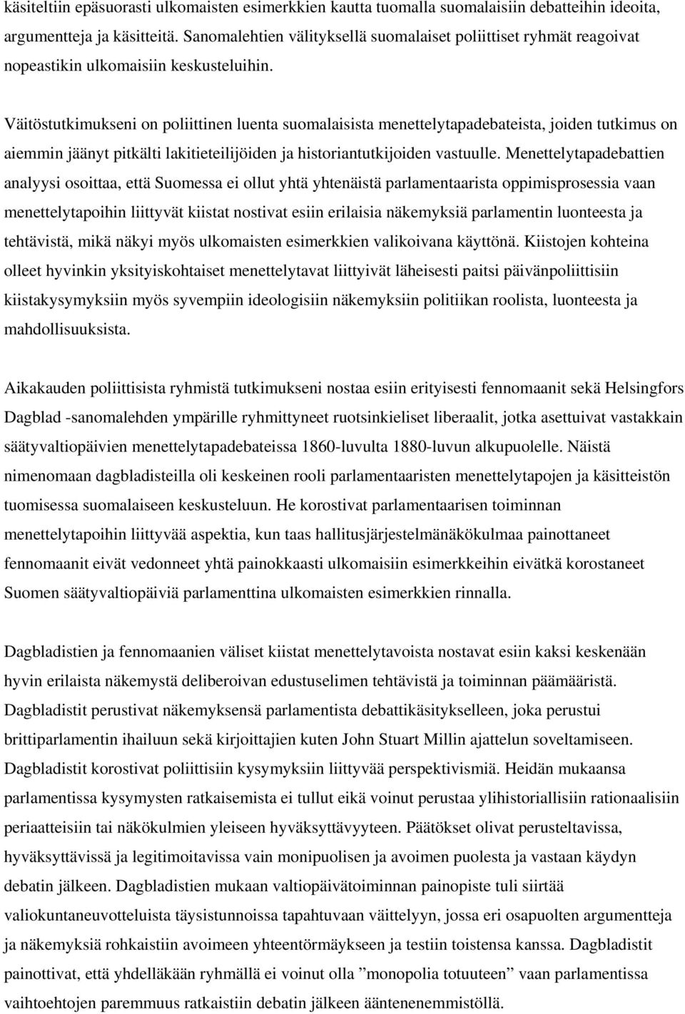 Väitöstutkimukseni on poliittinen luenta suomalaisista menettelytapadebateista, joiden tutkimus on aiemmin jäänyt pitkälti lakitieteilijöiden ja historiantutkijoiden vastuulle.