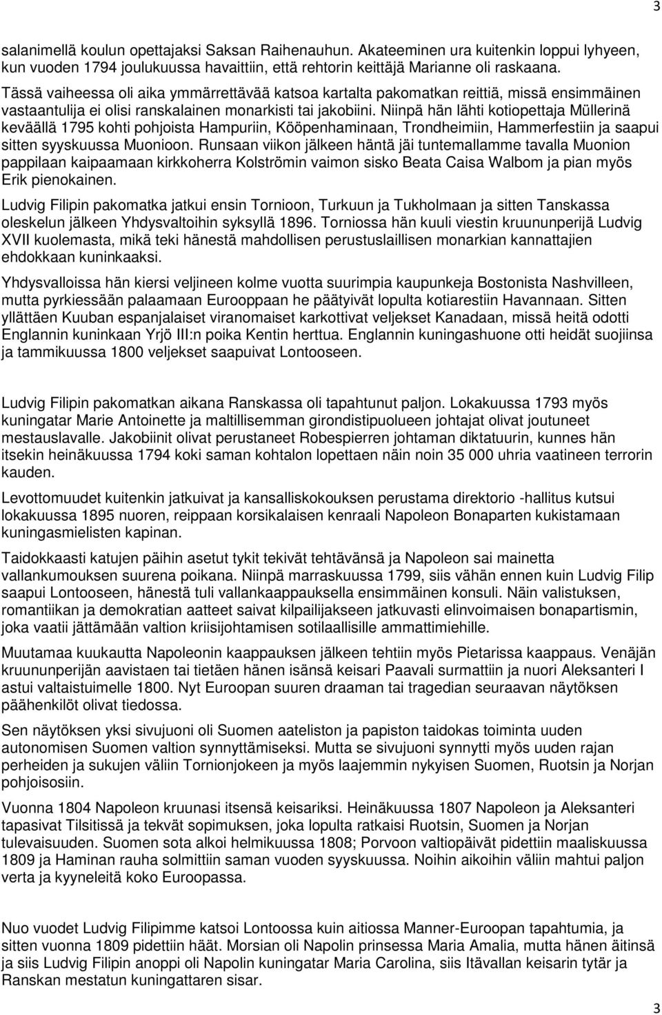 Niinpä hän lähti kotiopettaja Müllerinä keväällä 1795 kohti pohjoista Hampuriin, Kööpenhaminaan, Trondheimiin, Hammerfestiin ja saapui sitten syyskuussa Muonioon.