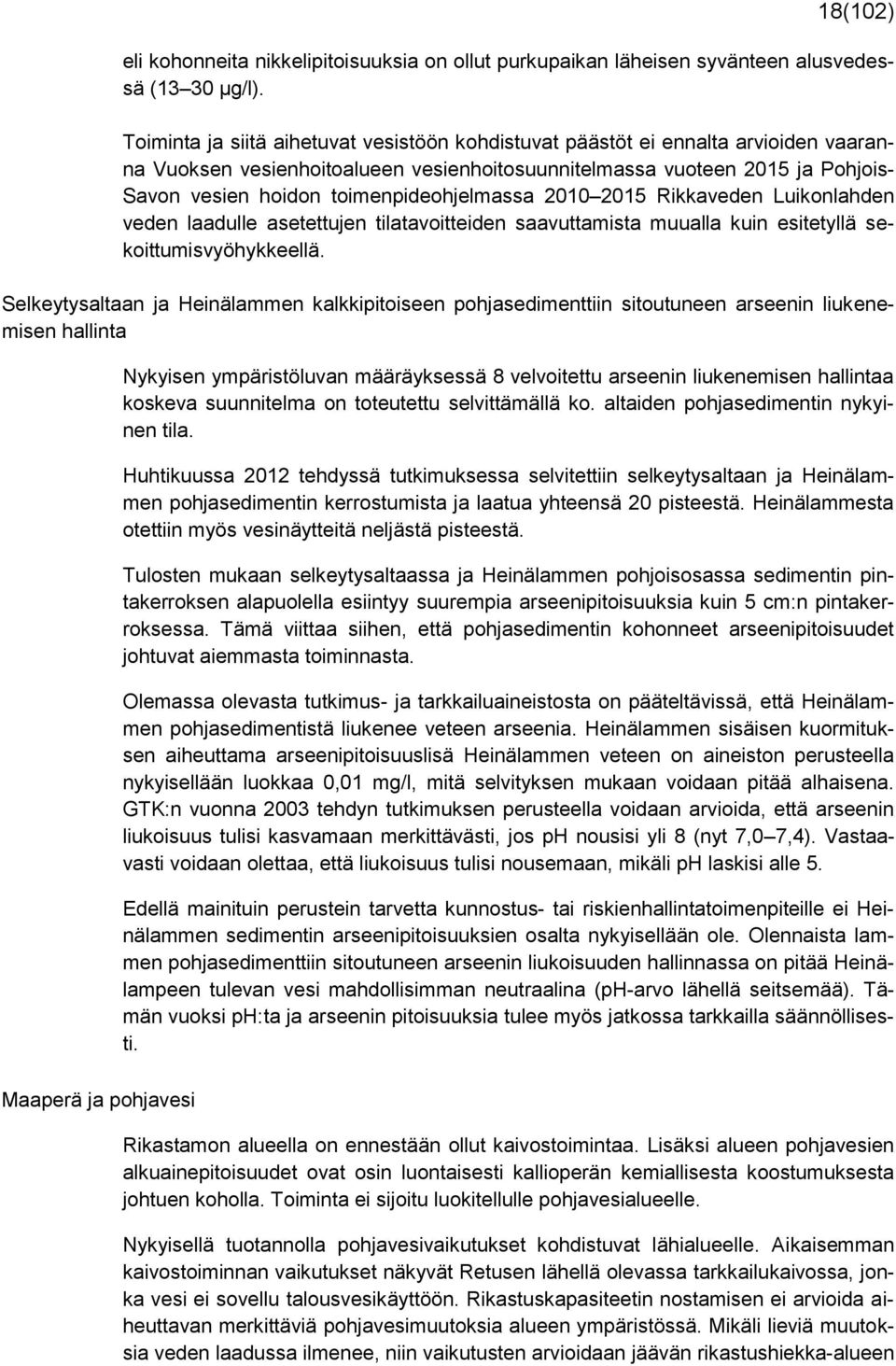 toimenpideohjelmassa 2010 2015 Rikkaveden Luikonlahden veden laadulle asetettujen tilatavoitteiden saavuttamista muualla kuin esitetyllä sekoittumisvyöhykkeellä.