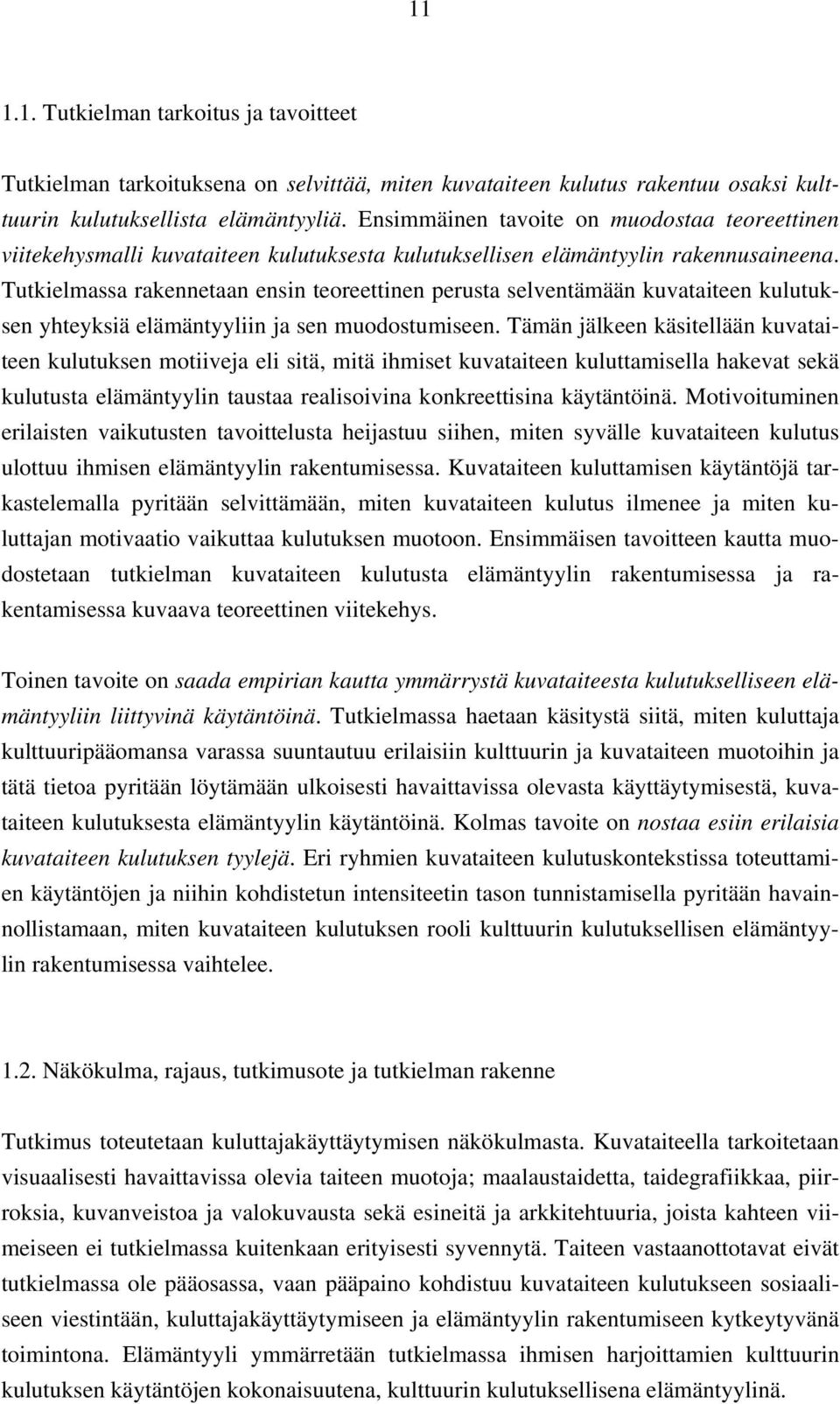 Tutkielmassa rakennetaan ensin teoreettinen perusta selventämään kuvataiteen kulutuksen yhteyksiä elämäntyyliin ja sen muodostumiseen.