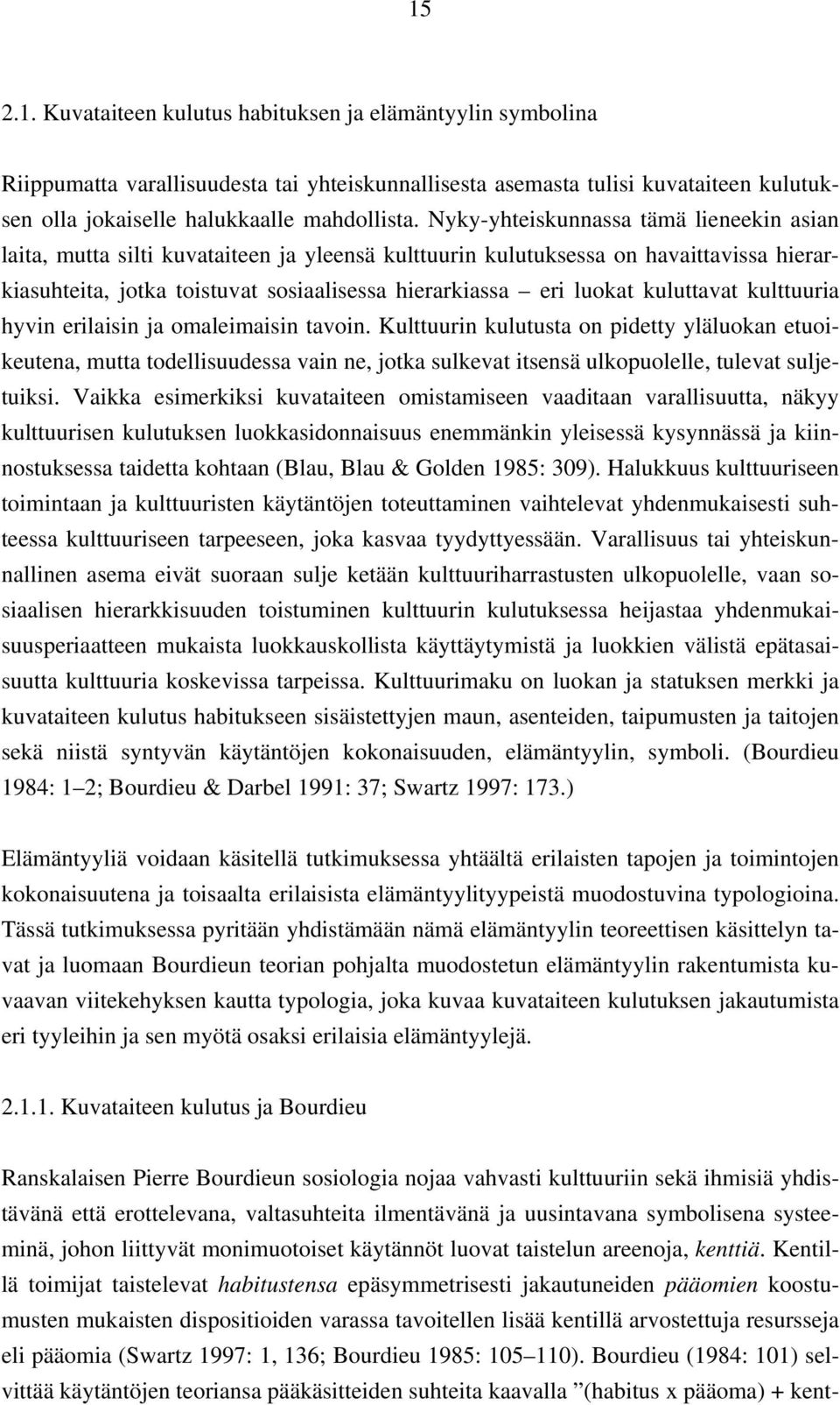 kuluttavat kulttuuria hyvin erilaisin ja omaleimaisin tavoin.