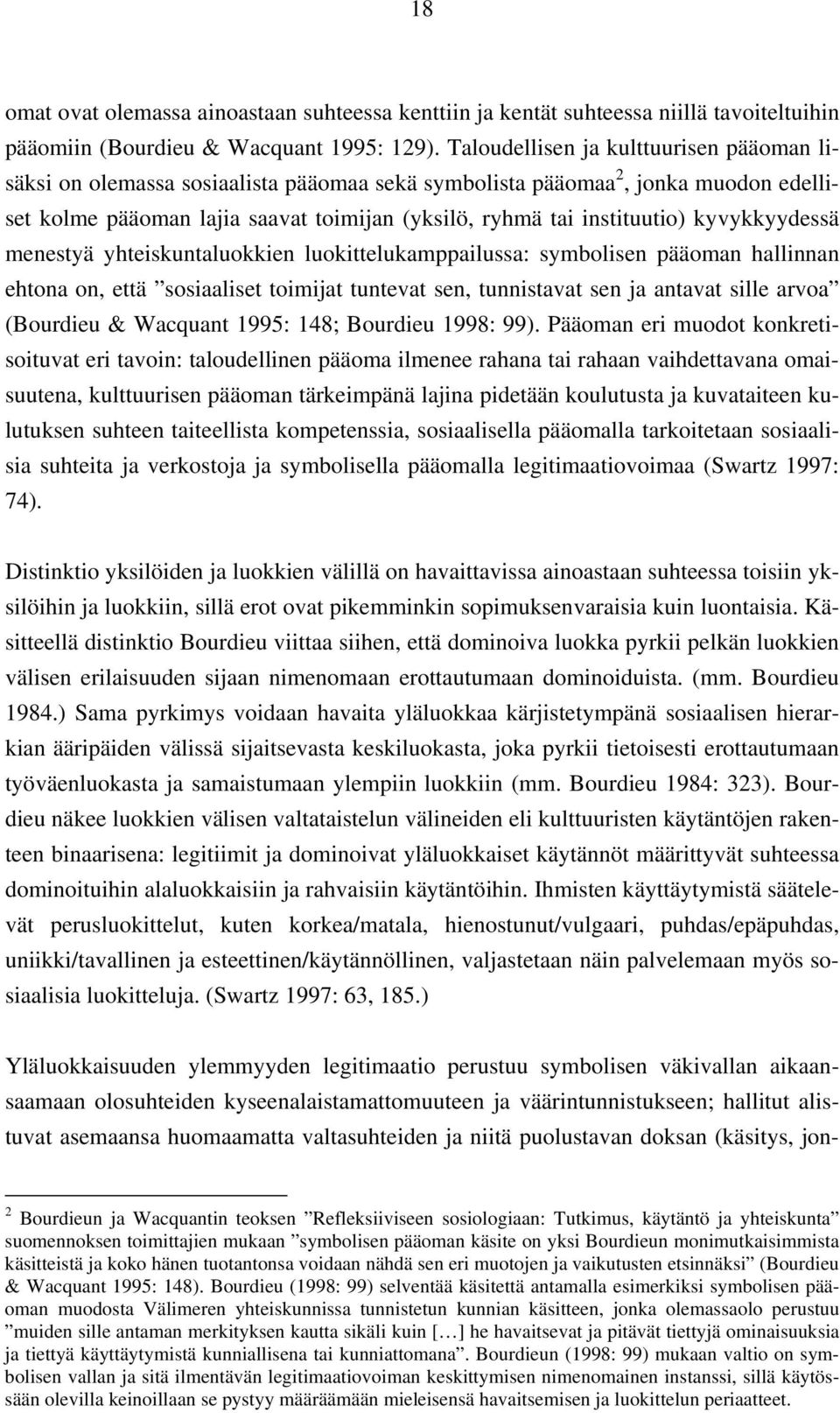 kyvykkyydessä menestyä yhteiskuntaluokkien luokittelukamppailussa: symbolisen pääoman hallinnan ehtona on, että sosiaaliset toimijat tuntevat sen, tunnistavat sen ja antavat sille arvoa (Bourdieu &