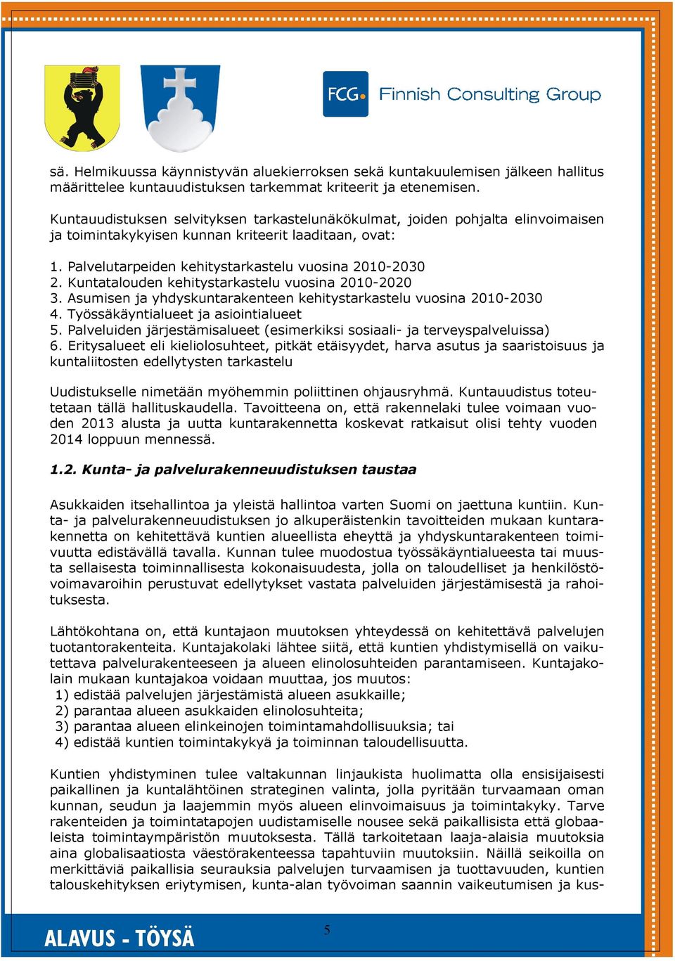 Kuntatalouden kehitystarkastelu vuosina 2010-2020 3. Asumisen ja yhdyskuntarakenteen kehitystarkastelu vuosina 2010-2030 4. Työssäkäyntialueet ja asiointialueet 5.