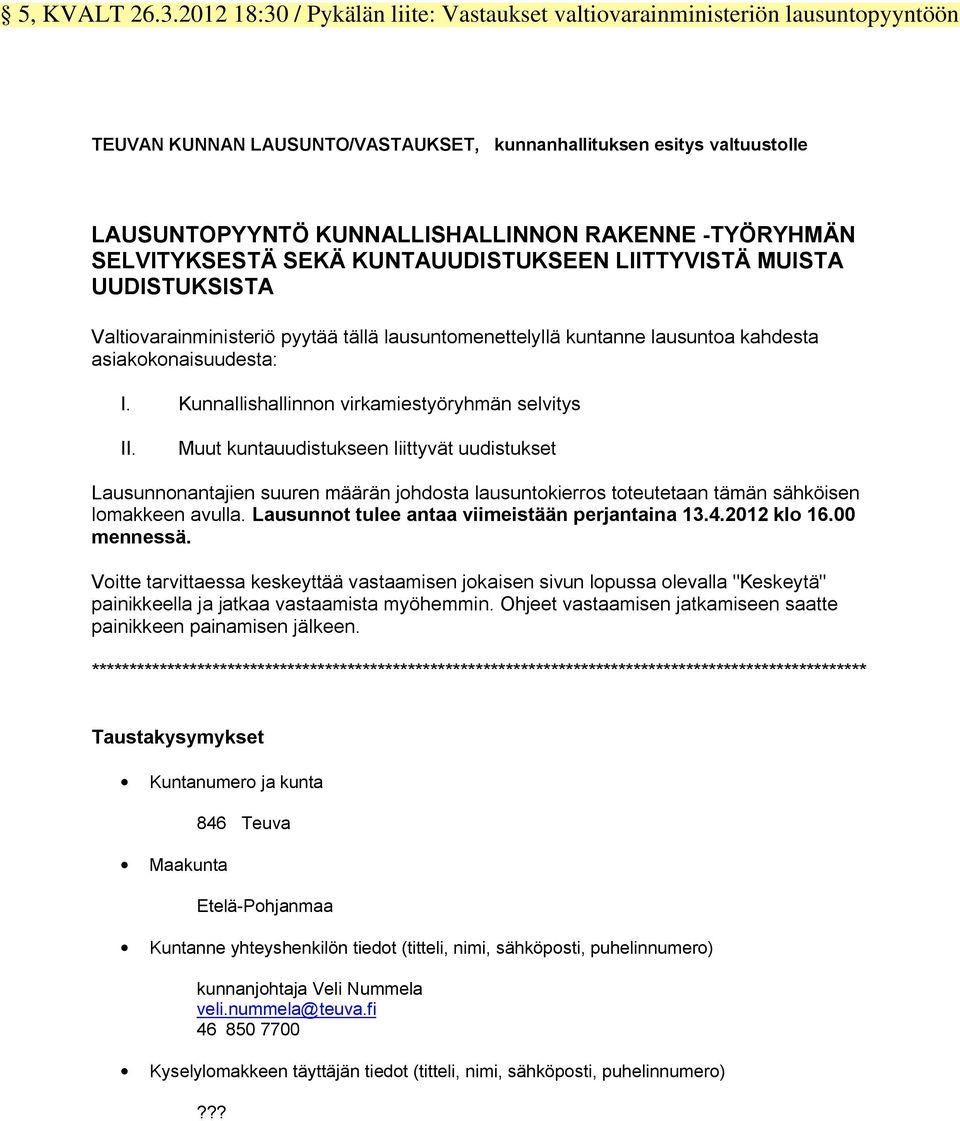 -TYÖRYHMÄN SELVITYKSESTÄ SEKÄ KUNTAUUDISTUKSEEN LIITTYVISTÄ MUISTA UUDISTUKSISTA Valtiovarainministeriö pyytää tällä lausuntomenettelyllä kuntanne lausuntoa kahdesta asiakokonaisuudesta: I.