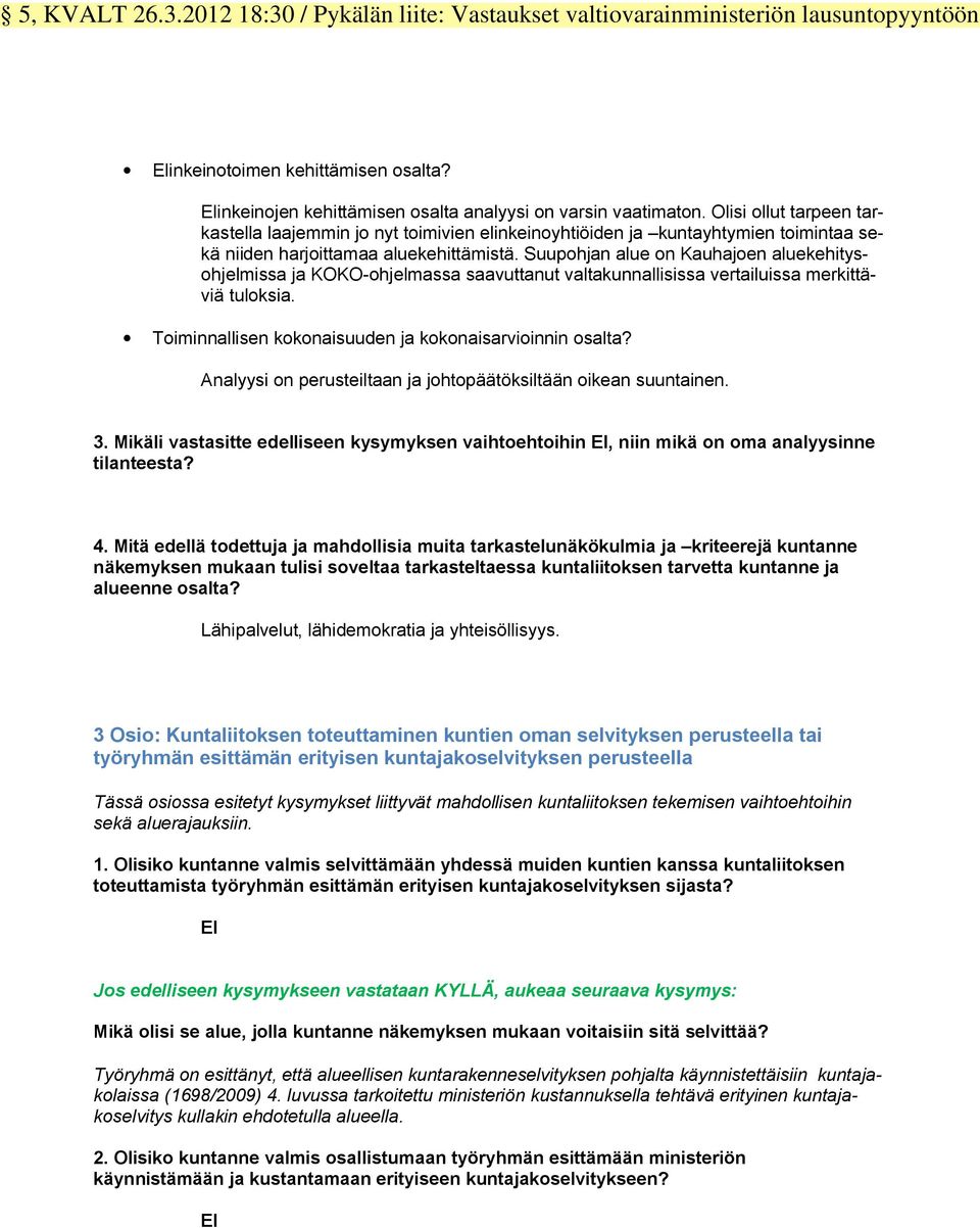 Suupohjan alue on Kauhajoen aluekehitysohjelmissa ja KOKO-ohjelmassa saavuttanut valtakunnallisissa vertailuissa merkittäviä tuloksia. Toiminnallisen kokonaisuuden ja kokonaisarvioinnin osalta?