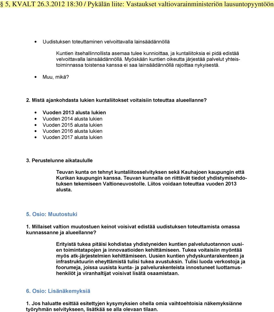 Myöskään kuntien oikeutta järjestää palvelut yhteistoiminnassa toistensa kanssa ei saa lainsäädännöllä rajoittaa nykyisestä. 2.