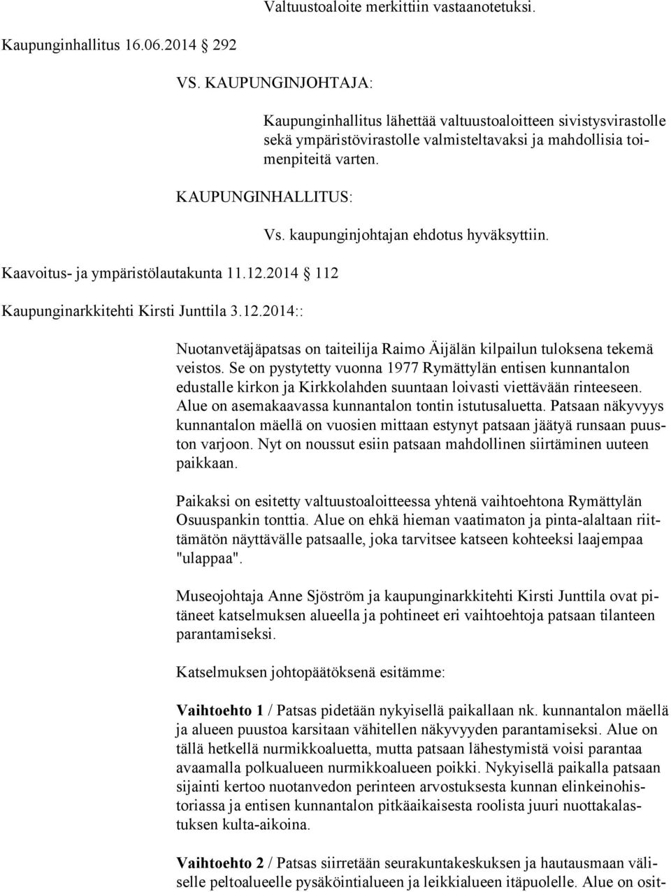 KAUPUNGINHALLITUS: Kaavoitus- ja ympäristölautakunta 11.12.2014 112 Kaupunginarkkitehti Kirsti Junttila 3.12.2014:: Vs. kaupunginjohtajan ehdotus hyväksyttiin.