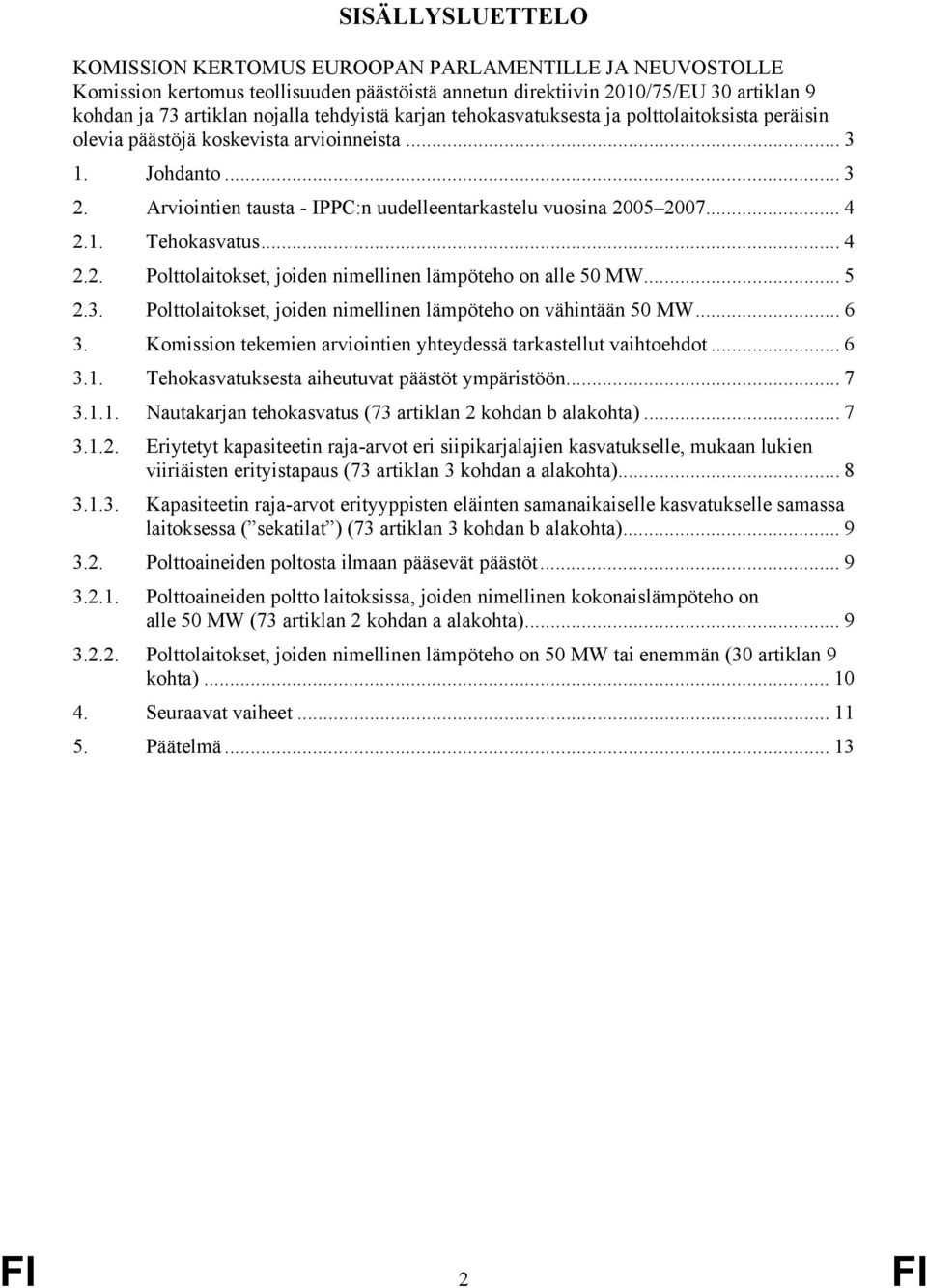 .. 4 2.1. Tehokasvatus... 4 2.2. Polttolaitokset, joiden nimellinen lämpöteho on alle 50 MW... 5 2.3. Polttolaitokset, joiden nimellinen lämpöteho on vähintään 50 MW... 6 3.