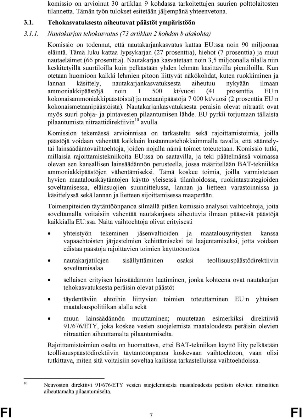 Tämä luku kattaa lypsykarjan (27 prosenttia), hiehot (7 prosenttia) ja muut nautaeläimet (66 prosenttia).