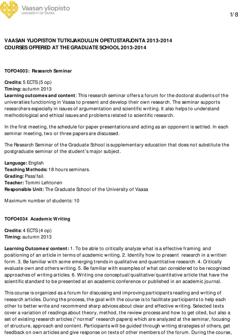 The seminar supports researchers especially in issues of argumentation and scientific writing.