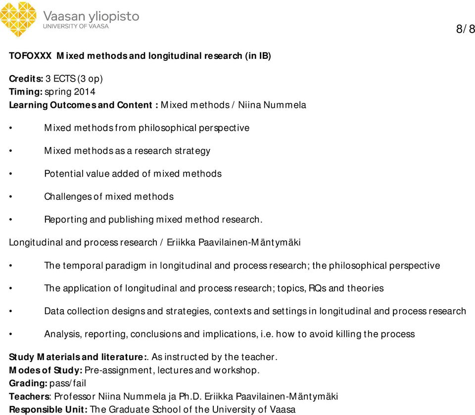 Longitudinal and process research / Eriikka Paavilainen-Mäntymäki The temporal paradigm in longitudinal and process research; the philosophical perspective The application of longitudinal and process
