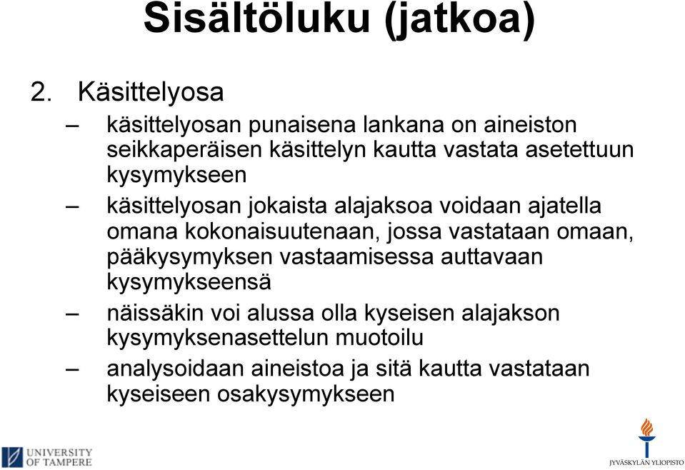 kysymykseen käsittelyosan jokaista alajaksoa voidaan ajatella omana kokonaisuutenaan, jossa vastataan omaan,