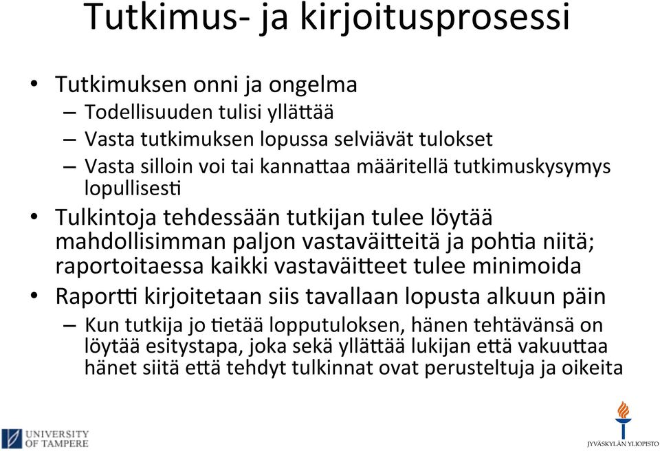 ja poh;a niitä; raportoitaessa kaikki vastaväi3eet tulee minimoida Rapor5 kirjoitetaan siis tavallaan lopusta alkuun päin Kun tutkija jo ;etää