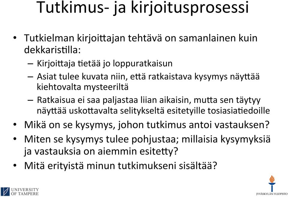 aikaisin, mu3a sen täytyy näy3ää usko3avalta selitykseltä esitetyille tosiasia;edoille Mikä on se kysymys, johon tutkimus antoi