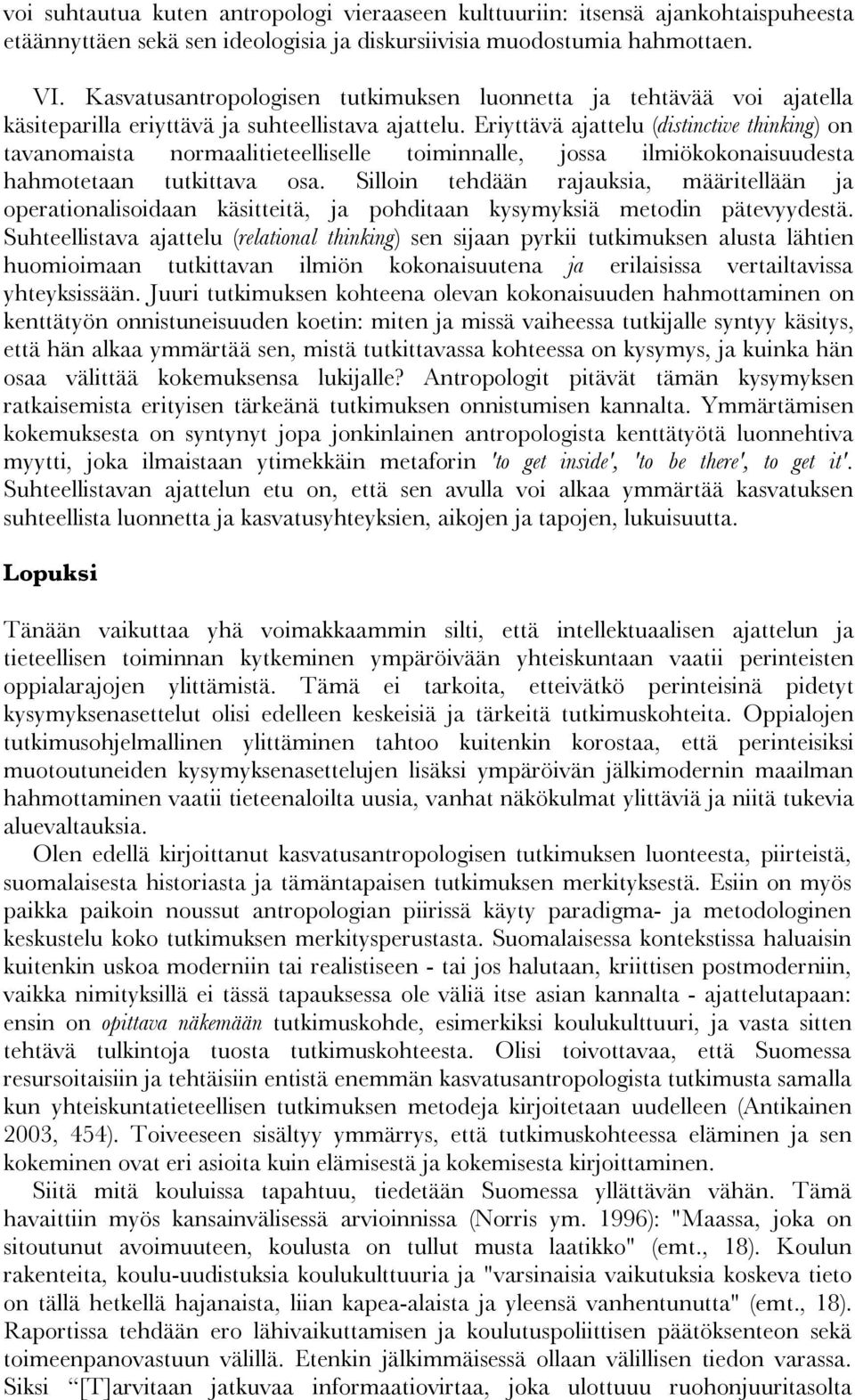 Eriyttävä ajattelu (distinctive thinking) on tavanomaista normaalitieteelliselle toiminnalle, jossa ilmiökokonaisuudesta hahmotetaan tutkittava osa.