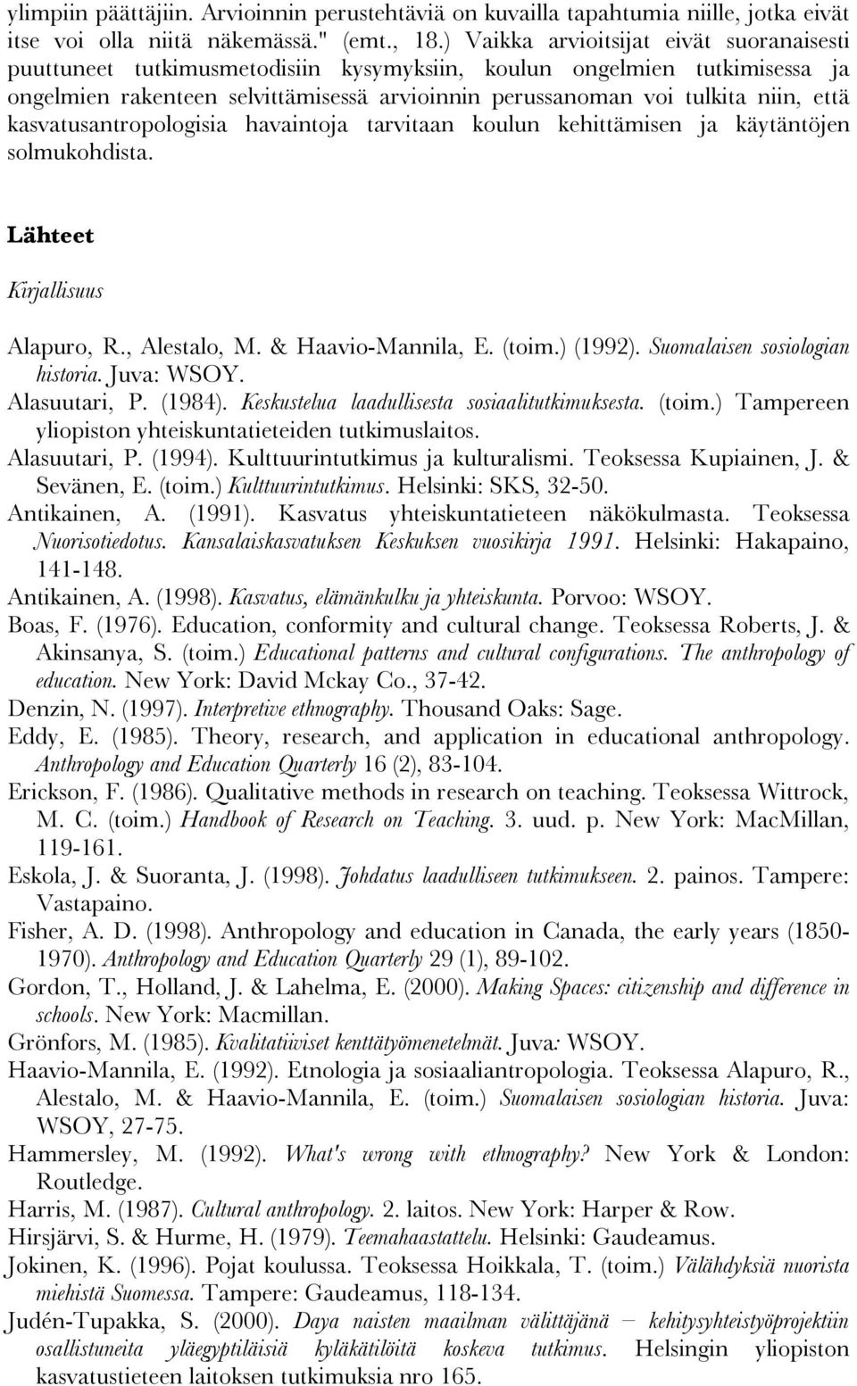 että kasvatusantropologisia havaintoja tarvitaan koulun kehittämisen ja käytäntöjen solmukohdista. Lähteet Kirjallisuus Alapuro, R., Alestalo, M. & Haavio-Mannila, E. (toim.) (1992).
