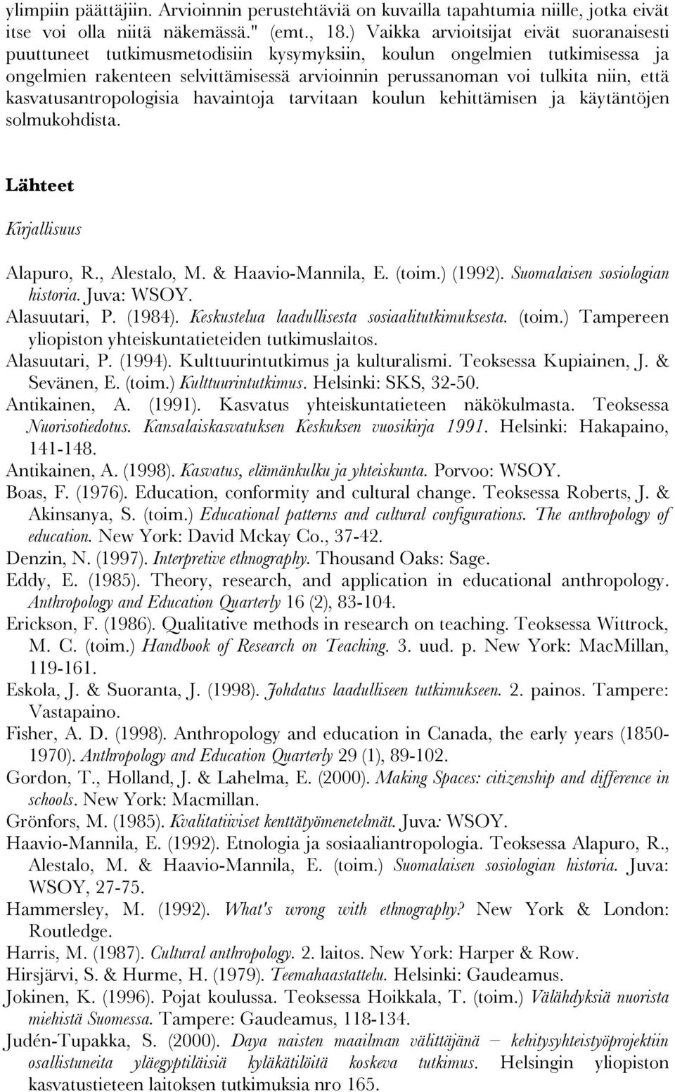 että kasvatusantropologisia havaintoja tarvitaan koulun kehittämisen ja käytäntöjen solmukohdista. Lähteet Kirjallisuus Alapuro, R., Alestalo, M. & Haavio-Mannila, E. (toim.) (1992).