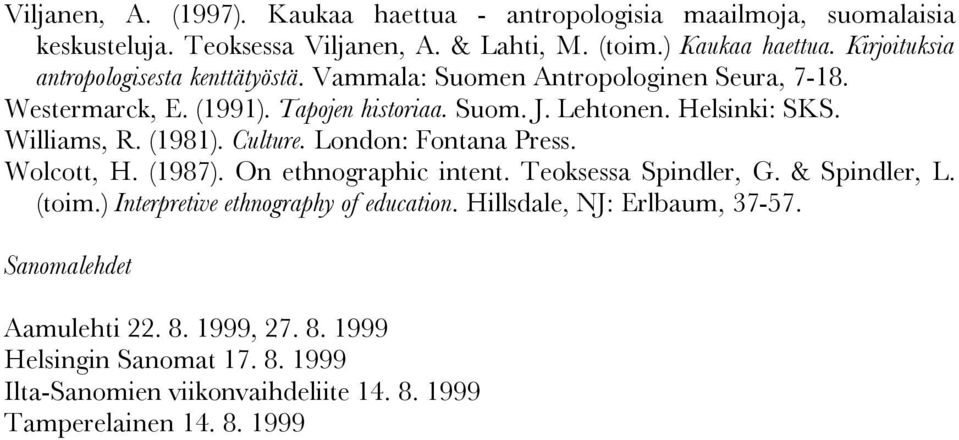 Williams, R. (1981). Culture. London: Fontana Press. Wolcott, H. (1987). On ethnographic intent. Teoksessa Spindler, G. & Spindler, L. (toim.