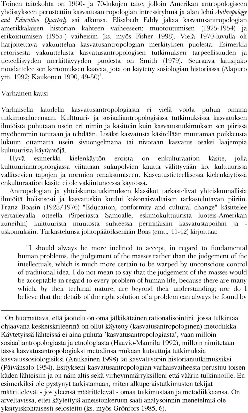 Vielä 1970-luvulla oli harjoitettava vakuuttelua kasvatusantropologian merkityksen puolesta.