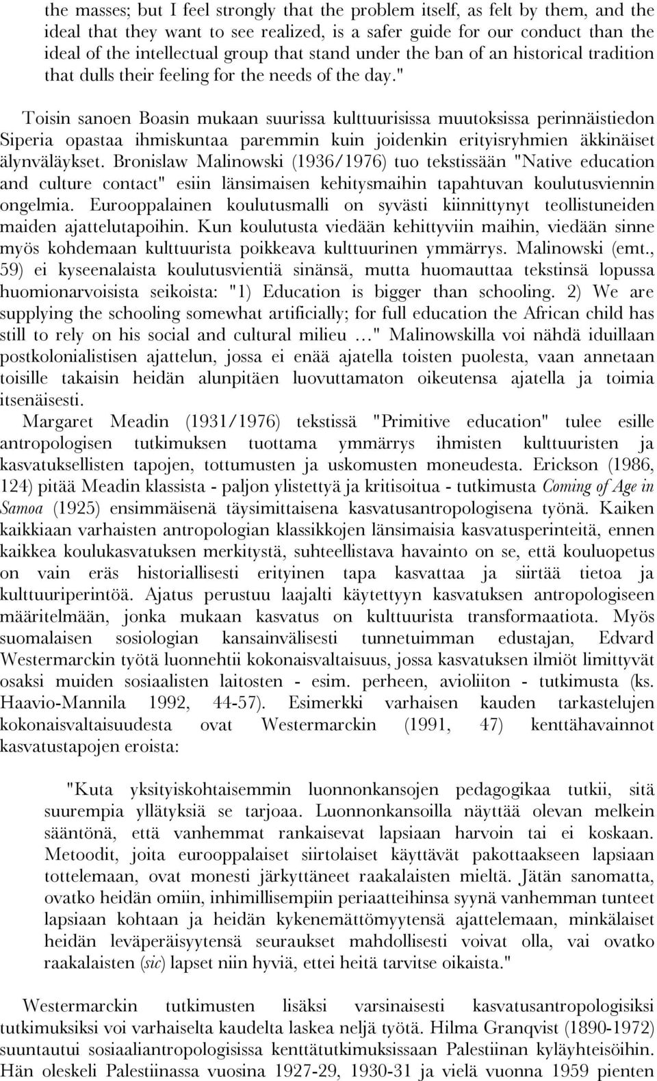 " Toisin sanoen Boasin mukaan suurissa kulttuurisissa muutoksissa perinnäistiedon Siperia opastaa ihmiskuntaa paremmin kuin joidenkin erityisryhmien äkkinäiset älynväläykset.