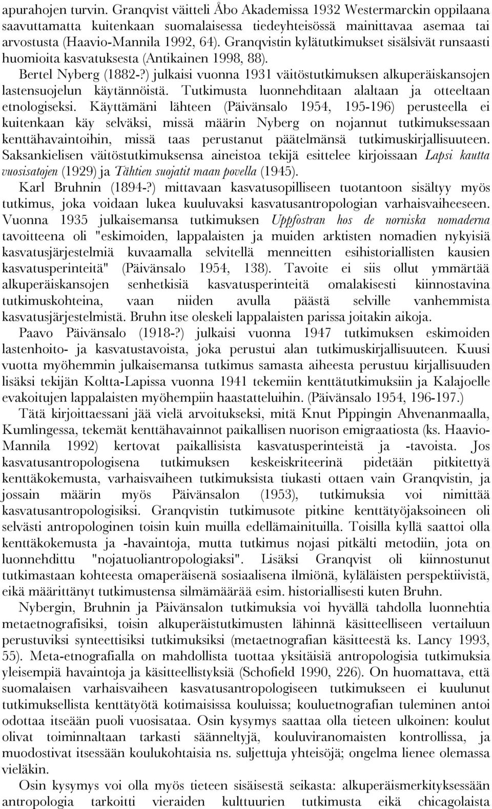 ) julkaisi vuonna 1931 väitöstutkimuksen alkuperäiskansojen lastensuojelun käytännöistä. Tutkimusta luonnehditaan alaltaan ja otteeltaan etnologiseksi.