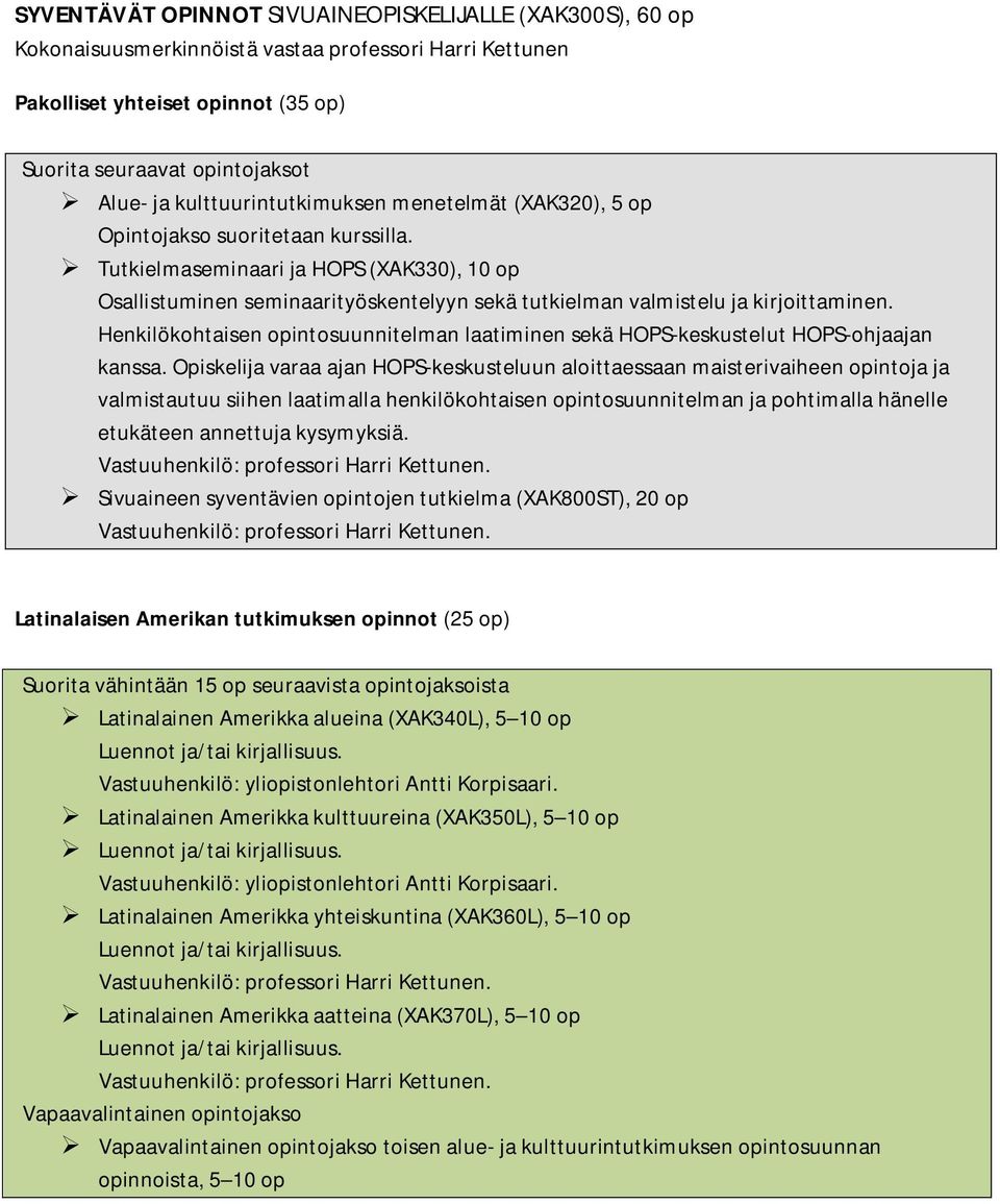 Tutkielmaseminaari ja HOPS (XAK330), 10 op Osallistuminen seminaarityöskentelyyn sekä tutkielman valmistelu ja kirjoittaminen.