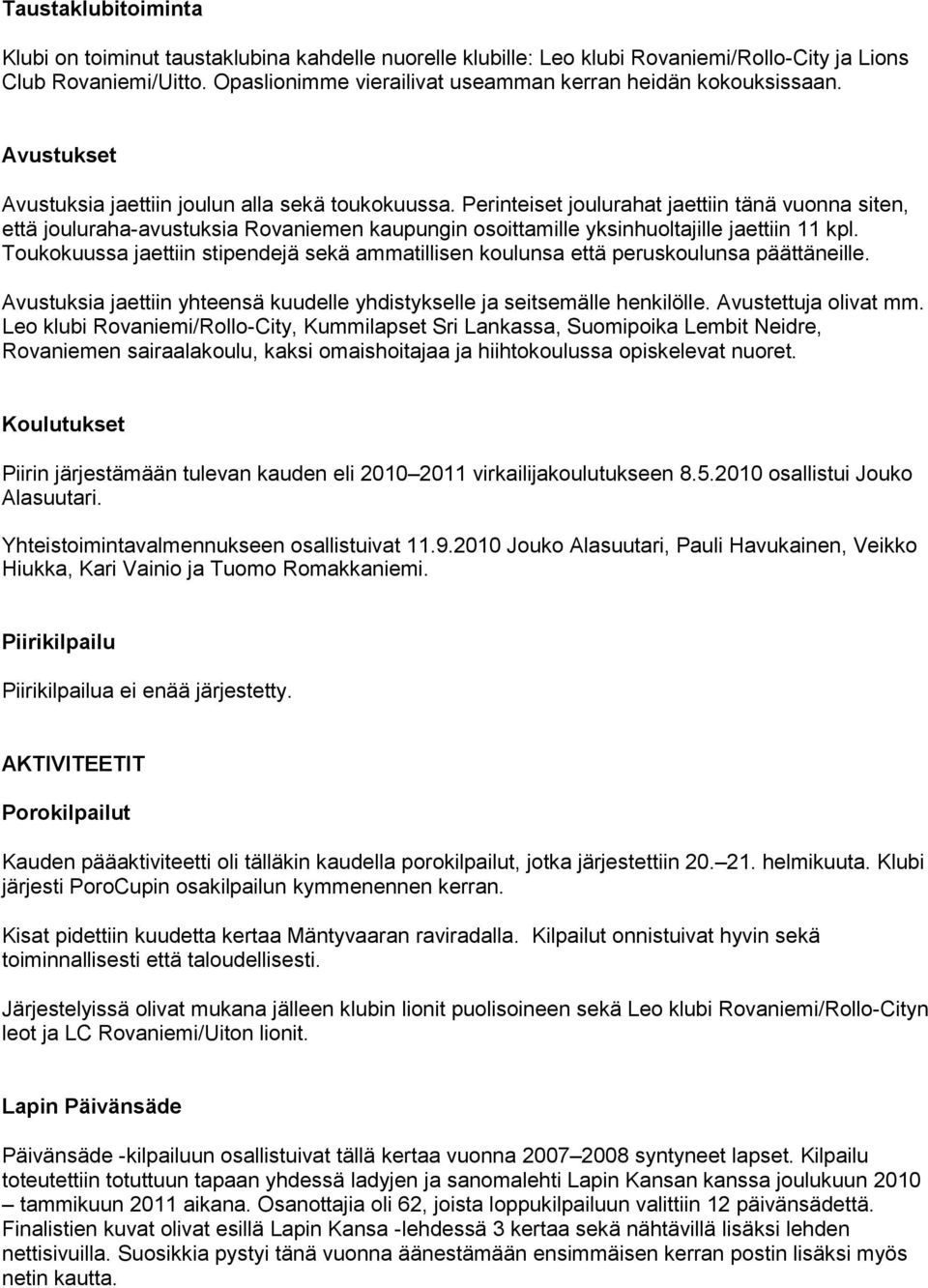 Perinteiset joulurahat jaettiin tänä vuonna siten, että jouluraha-avustuksia Rovaniemen kaupungin osoittamille yksinhuoltajille jaettiin 11 kpl.