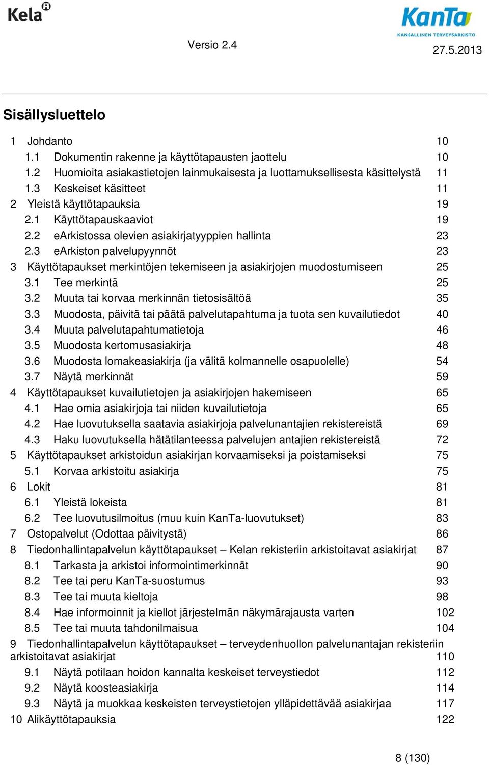 3 earkiston palvelupyynnöt 23 3 Käyttötapaukset merkintöjen tekemiseen ja asiakirjojen muodostumiseen 25 3.1 Tee merkintä 25 3.2 Muuta tai korvaa merkinnän tietosisältöä 35 3.