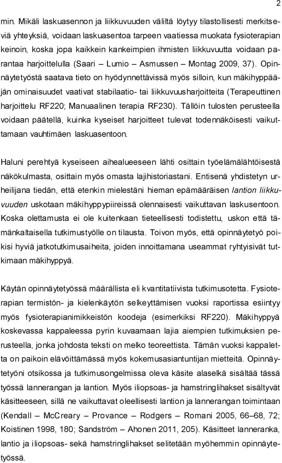 ihmisten liikkuvuutta voidaan parantaa harjoittelulla (Saari Lumio Asmussen Montag 2009, 37).