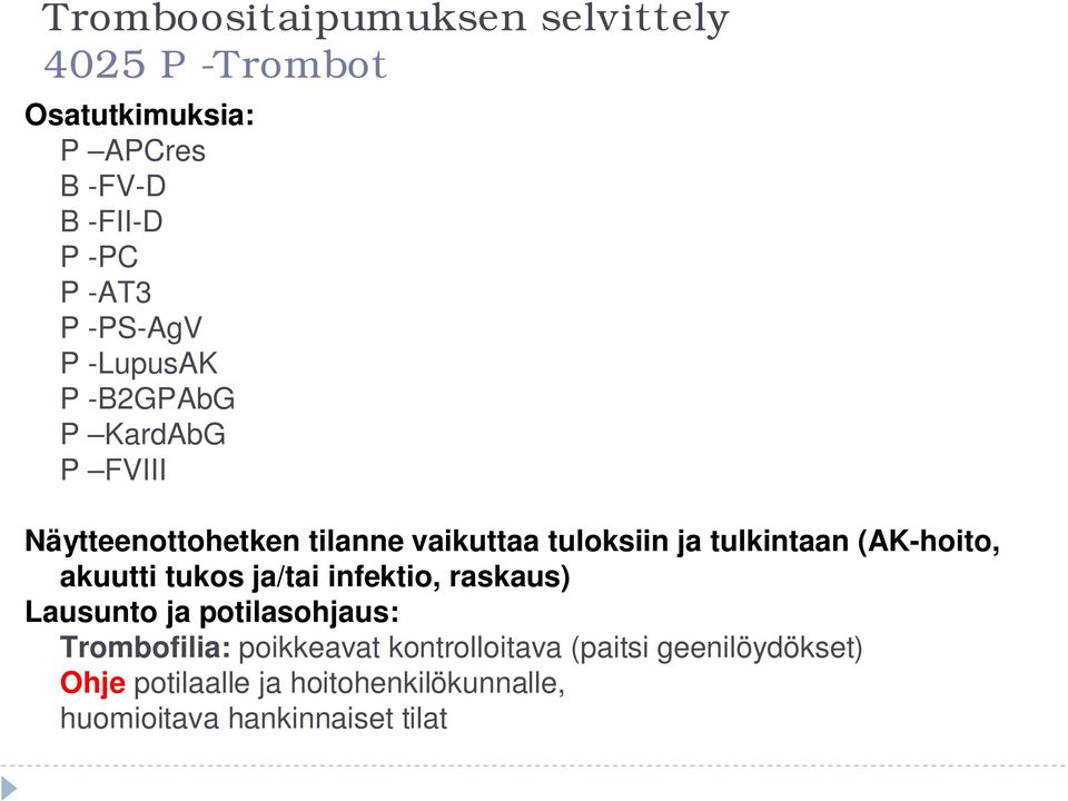 tulkintaan (AK-hoito, akuutti tukos ja/tai infektio, raskaus) Lausunto ja potilasohjaus: Trombofilia: