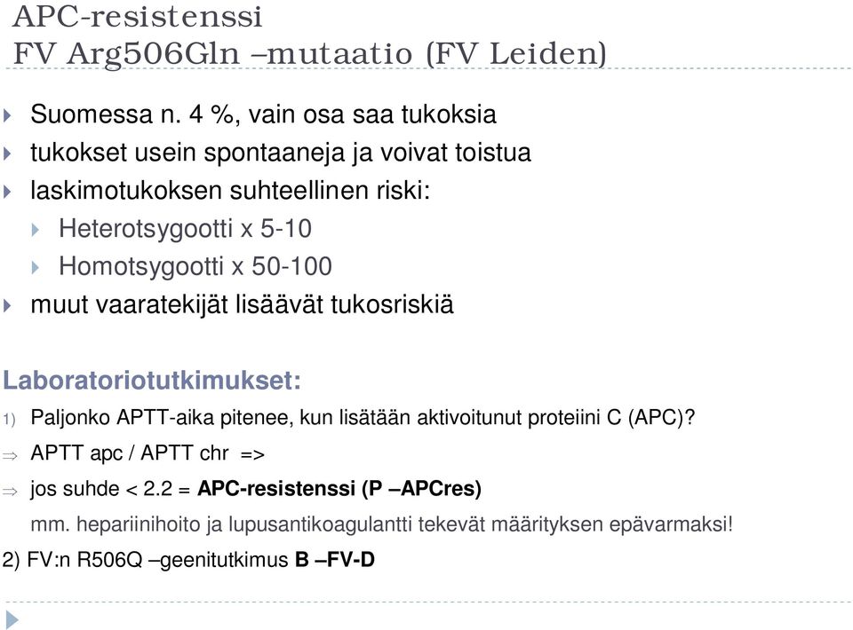 Homotsygootti x 50-100 muut vaaratekijät lisäävät tukosriskiä Laboratoriotutkimukset: 1) Paljonko APTT-aika pitenee, kun lisätään