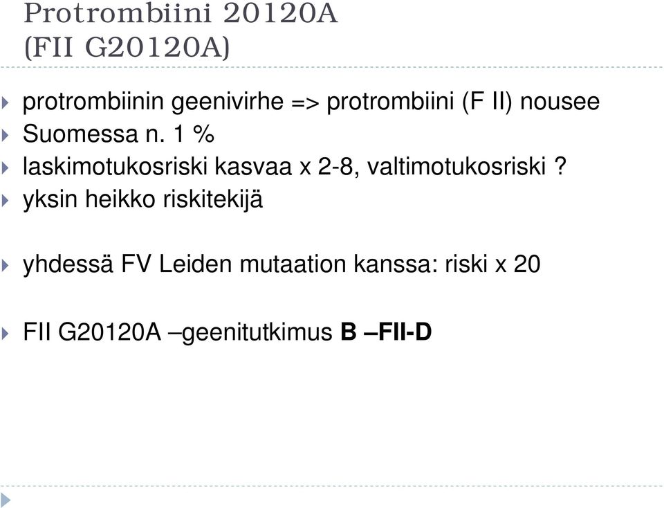 1 % laskimotukosriski kasvaa x 2-8, valtimotukosriski?