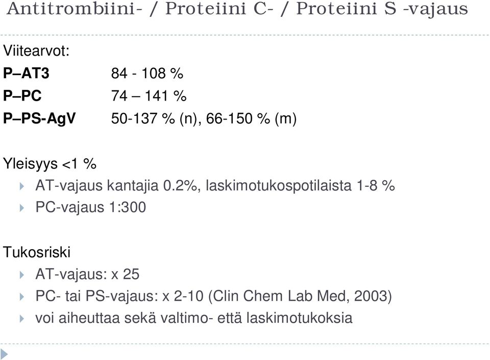 2%, laskimotukospotilaista 1-8 % PC-vajaus 1:300 Tukosriski AT-vajaus: x 25 PC- tai