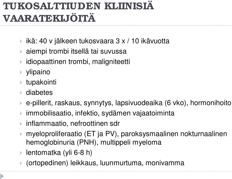 hormonihoito immobilisaatio, infektio, sydämen vajaatoiminta inflammaatio, nefroottinen sdr myeloproliferaatio (ET ja PV),