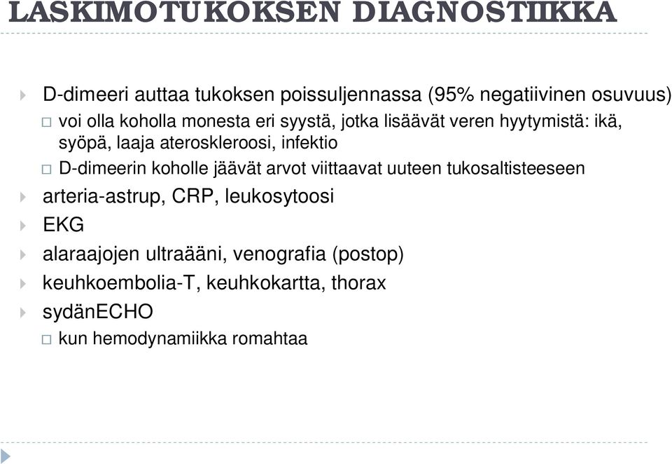 D-dimeerin koholle jäävät arvot viittaavat uuteen tukosaltisteeseen arteria-astrup, CRP, leukosytoosi EKG