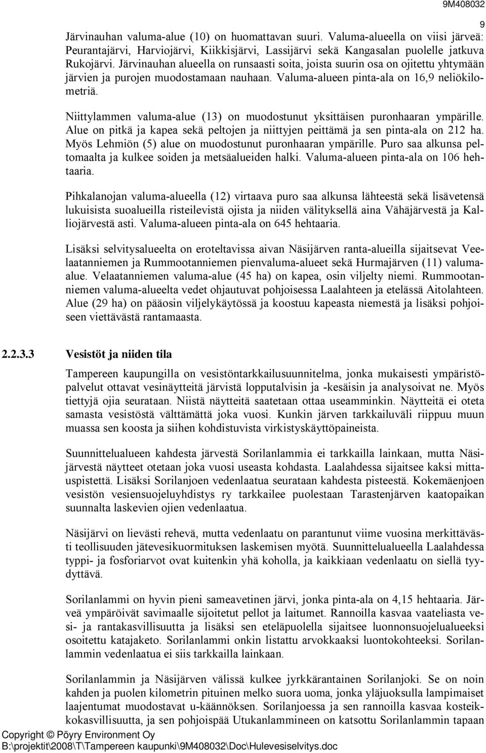 Niittylammen valuma-alue (13) on muodostunut yksittäisen puronhaaran ympärille. Alue on pitkä ja kapea sekä peltojen ja niittyjen peittämä ja sen pinta-ala on 212 ha.