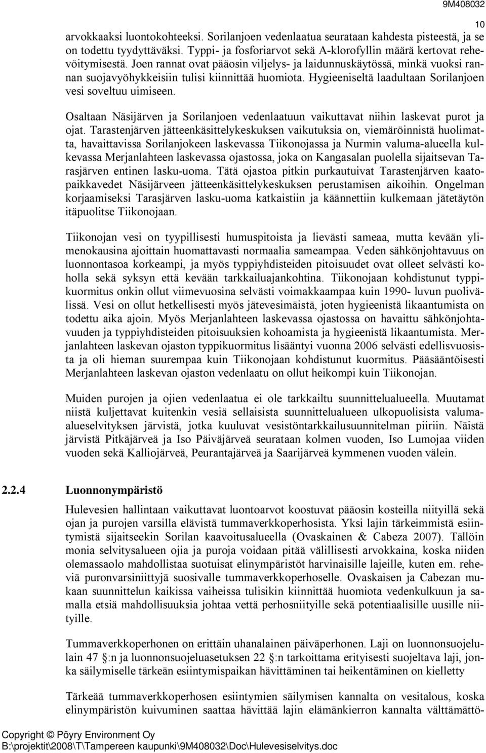 Osaltaan Näsijärven ja Sorilanjoen vedenlaatuun vaikuttavat niihin laskevat purot ja ojat.