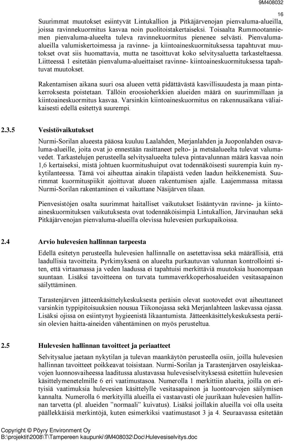 Pienvalumaalueilla valumiskertoimessa ja ravinne- ja kiintoaineskuormituksessa tapahtuvat muutokset ovat siis huomattavia, mutta ne tasoittuvat koko selvitysaluetta tarkasteltaessa.