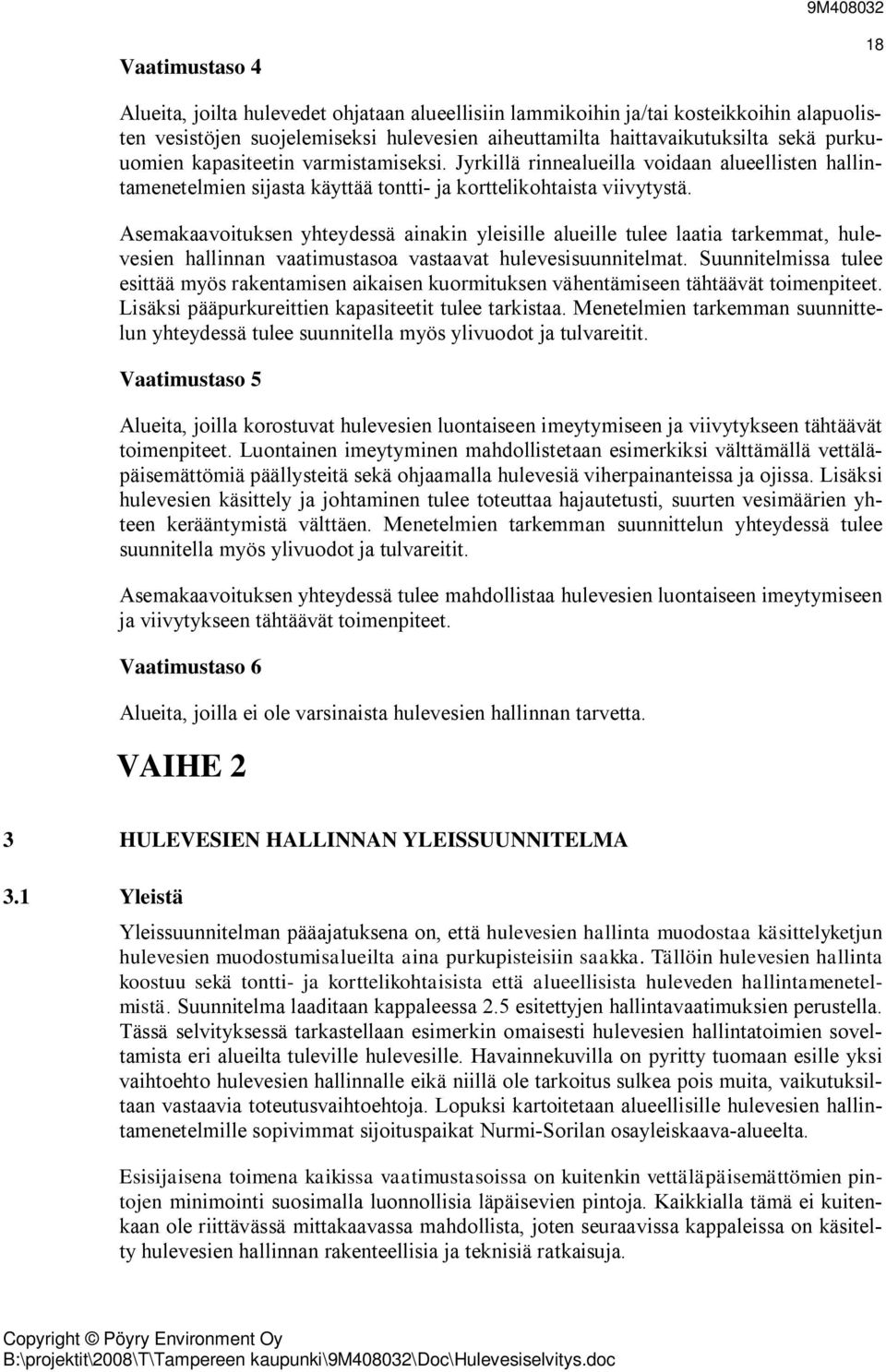 Asemakaavoituksen yhteydessä ainakin yleisille alueille tulee laatia tarkemmat, hulevesien hallinnan vaatimustasoa vastaavat hulevesisuunnitelmat.