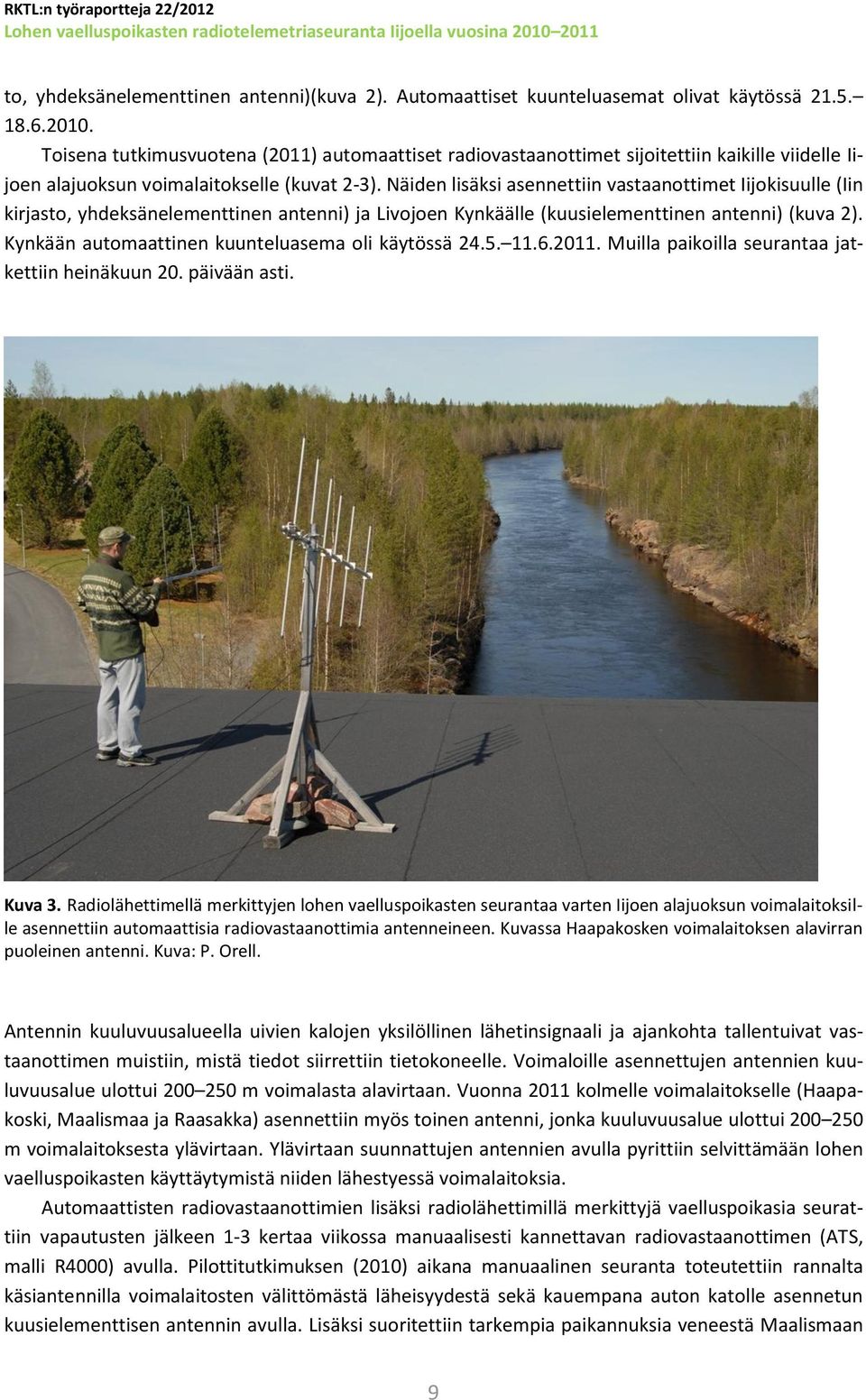 Toisena tutkimusvuotena (2011) automaattiset radiovastaanottimet sijoitettiin kaikille viidelle Iijoen alajuoksun voimalaitokselle (kuvat 2-3).