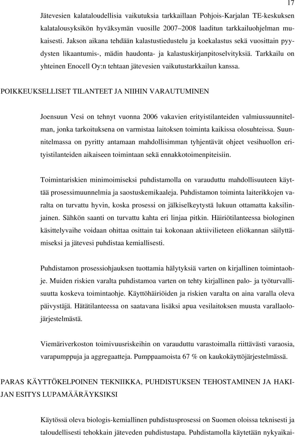 Tarkkailu on yhteinen Enocell Oy:n tehtaan jätevesien vaikutustarkkailun kanssa.