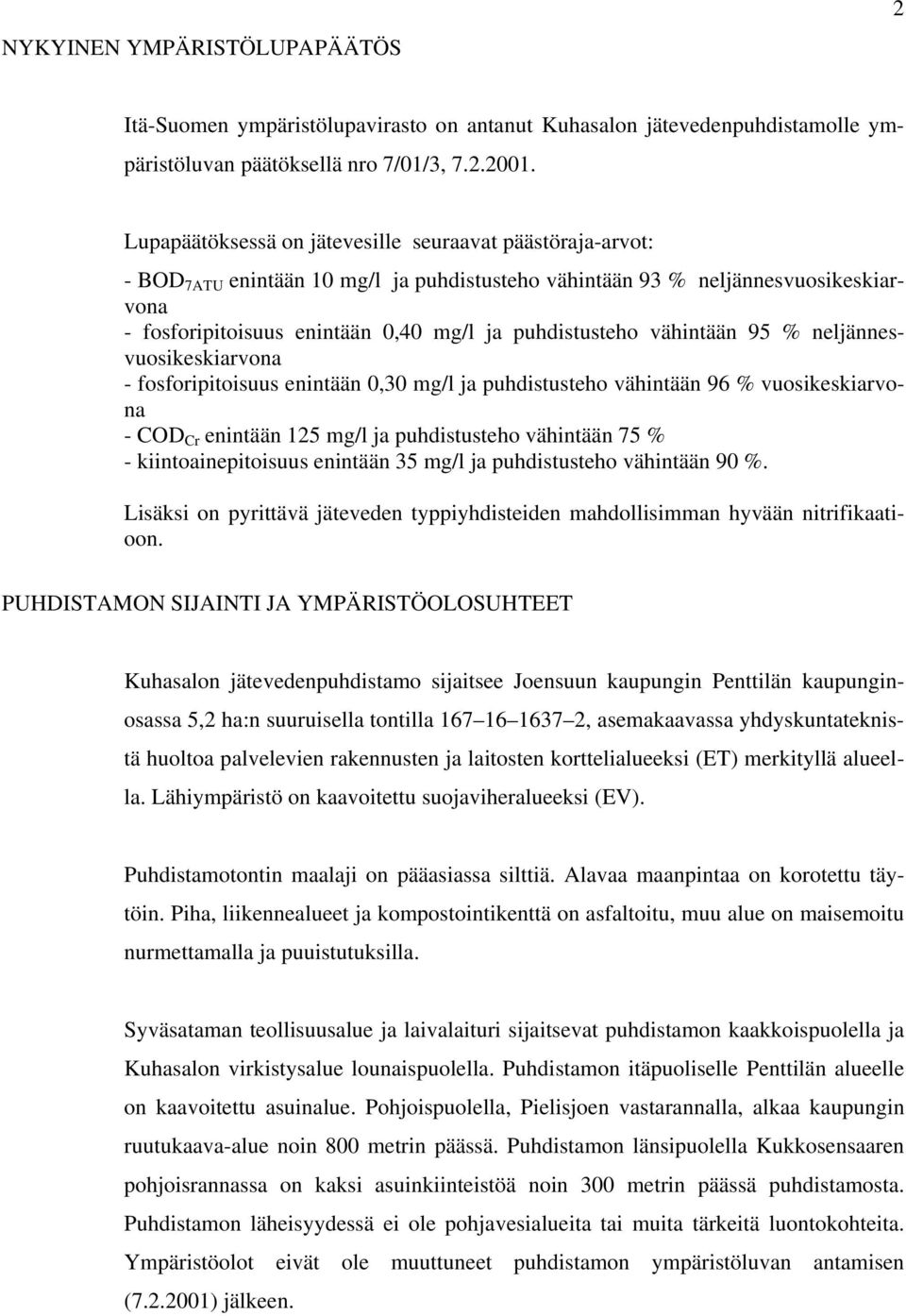 vähintään 95 % neljännesvuosikeskiarvona - fosforipitoisuus enintään 0,30 mg/l ja puhdistusteho vähintään 96 % vuosikeskiarvona - COD Cr enintään 125 mg/l ja puhdistusteho vähintään 75 % -