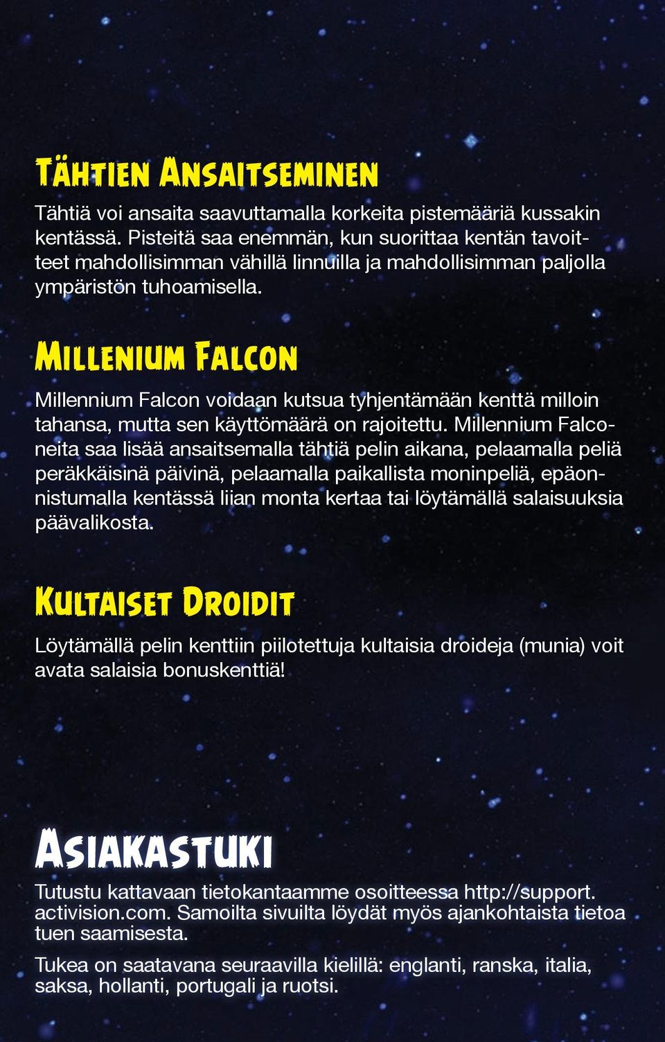 Millenium Falcon Millennium Falcon voidaan kutsua tyhjentämään kenttä milloin tahansa, mutta sen käyttömäärä on rajoitettu.