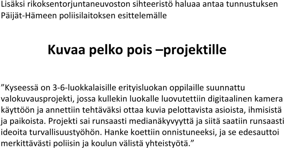 digitaalinen kamera käyttöön ja annettiin tehtäväksi ottaa kuvia pelottavista asioista, ihmisistä ja paikoista.