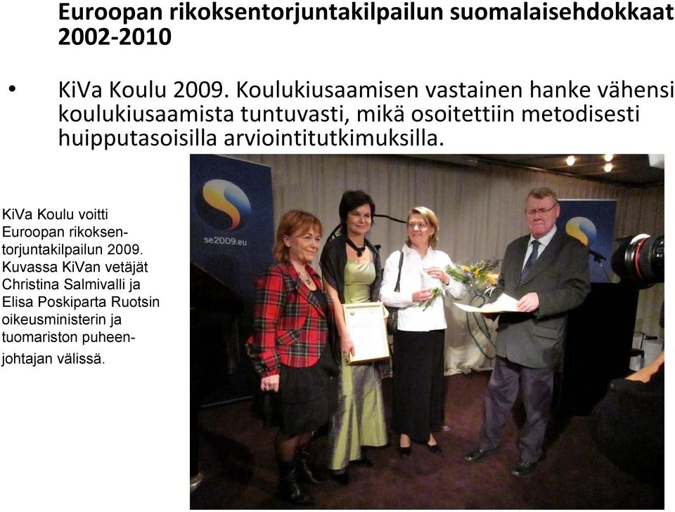huipputasoisilla arviointitutkimuksilla. KiVa Koulu voitti Euroopan rikoksentorjuntakilpailun 2009.