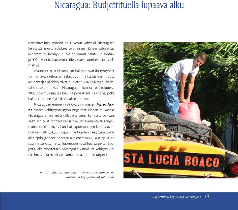 Suomi ja kahdeksan muuta avunantajaa allekirjoittivat budjettitukea koskevan yhteisrahoitussopimuksen Nicaraguan kanssa toukokuussa 2005.