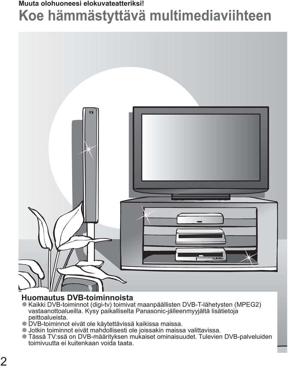 Kysy paikalliselta Panasonic-jälleenmyyjältä lisätietoja DVB-toiminnot eivät ole käytettävissä kaikissa maissa.
