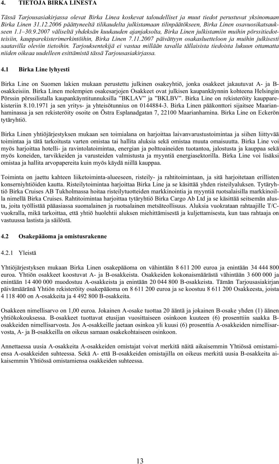 2007 väliseltä yhdeksän kuukauden ajanjaksolta, Birka Linen julkistamiin muihin pörssitiedotteisiin, kaupparekisterimerkintöihin, Birka Linen 7.11.