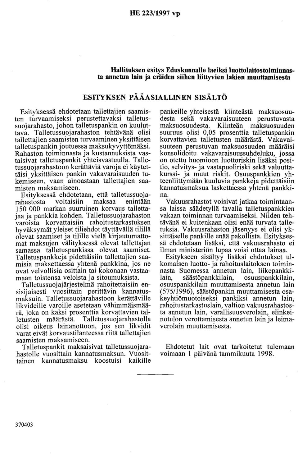 Talletussuojarahaston tehtävänä olisi tallettajien saamisten turvaaminen yksittäisen talletuspankin joutuessa maksukyvyttömäksi.